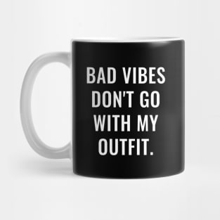 Bad Vibes Don't Go With My Outfit White Mug